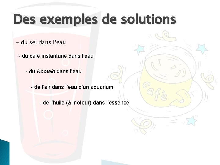 Des exemples de solutions - du sel dans l’eau - du café instantané dans Des exemples de solutions - du sel dans l’eau - du café instantané dans
