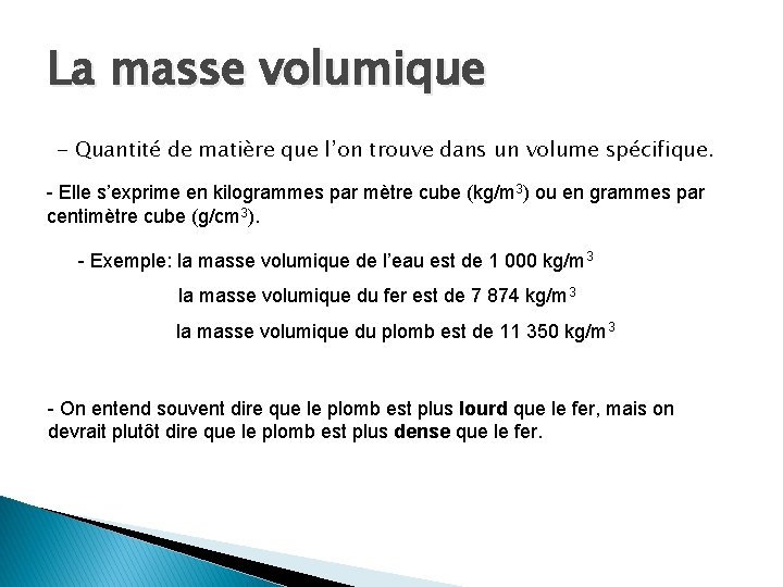 La masse volumique - Quantité de matière que l’on trouve dans un volume spécifique. La masse volumique - Quantité de matière que l’on trouve dans un volume spécifique.