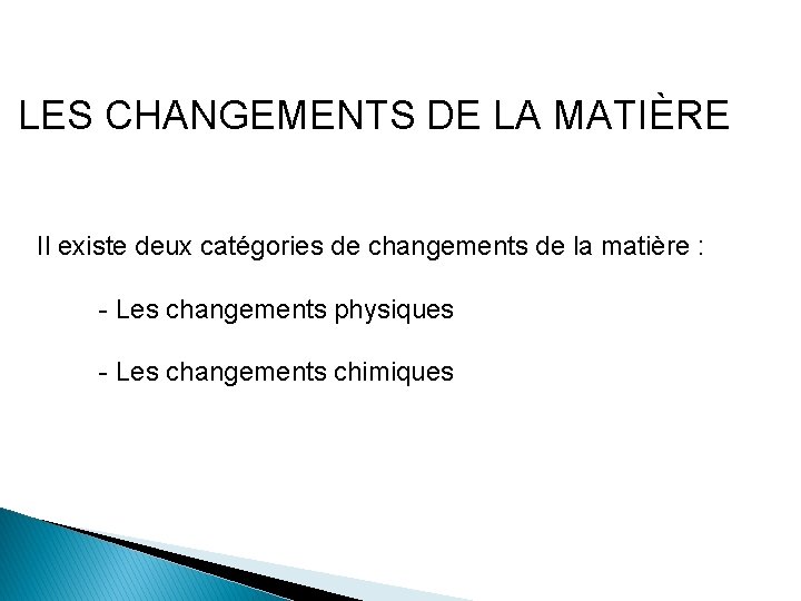 LES CHANGEMENTS DE LA MATIÈRE Il existe deux catégories de changements de la matière LES CHANGEMENTS DE LA MATIÈRE Il existe deux catégories de changements de la matière