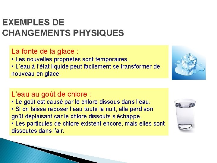 EXEMPLES DE CHANGEMENTS PHYSIQUES La fonte de la glace : • Les nouvelles propriétés EXEMPLES DE CHANGEMENTS PHYSIQUES La fonte de la glace : • Les nouvelles propriétés