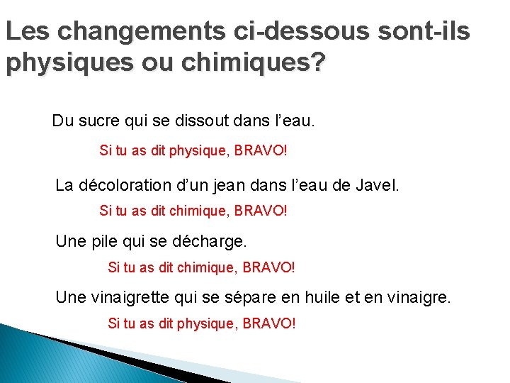 Les changements ci-dessous sont-ils physiques ou chimiques? Du sucre qui se dissout dans l’eau. Les changements ci-dessous sont-ils physiques ou chimiques? Du sucre qui se dissout dans l’eau.