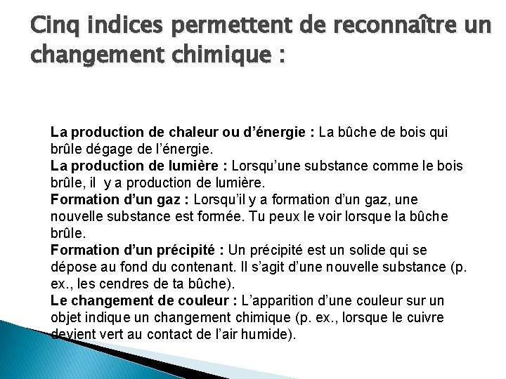 Cinq indices permettent de reconnaître un changement chimique : La production de chaleur ou Cinq indices permettent de reconnaître un changement chimique : La production de chaleur ou