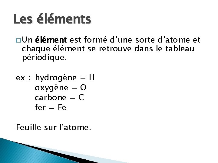 Les éléments � Un élément est formé d’une sorte d’atome et chaque élément se Les éléments � Un élément est formé d’une sorte d’atome et chaque élément se