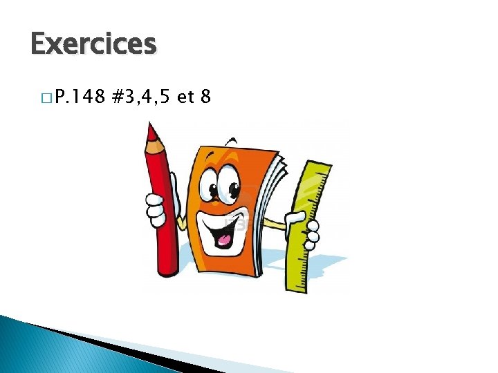 Exercices � P. 148 #3, 4, 5 et 8 Exercices � P. 148 #3, 4, 5 et 8