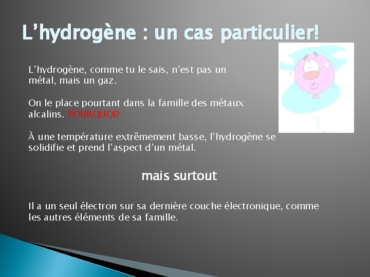 L’hydrogène : un cas particulier! L’hydrogène, comme tu le sais, n’est pas un métal, L’hydrogène : un cas particulier! L’hydrogène, comme tu le sais, n’est pas un métal,