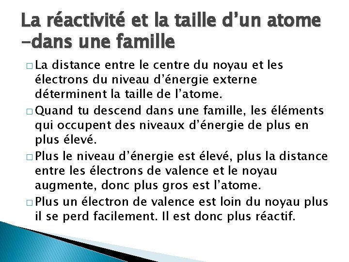 La réactivité et la taille d’un atome -dans une famille � La distance entre La réactivité et la taille d’un atome -dans une famille � La distance entre