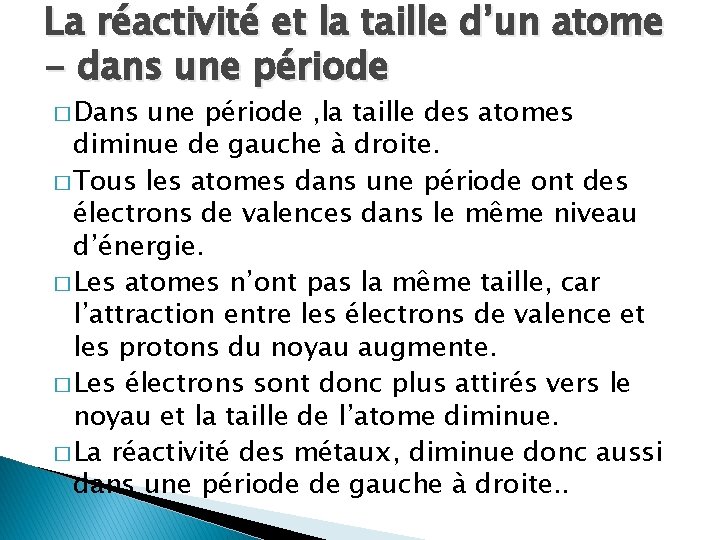 La réactivité et la taille d’un atome - dans une période � Dans une La réactivité et la taille d’un atome - dans une période � Dans une