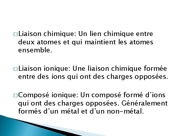 � Liaison chimique: Un lien chimique entre deux atomes et qui maintient les atomes � Liaison chimique: Un lien chimique entre deux atomes et qui maintient les atomes