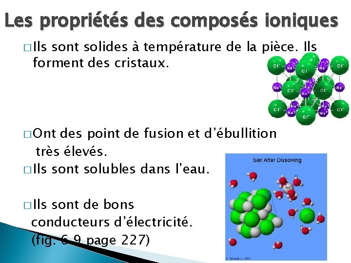 Les propriétés des composés ioniques � Ils sont solides à température de la pièce. Les propriétés des composés ioniques � Ils sont solides à température de la pièce.