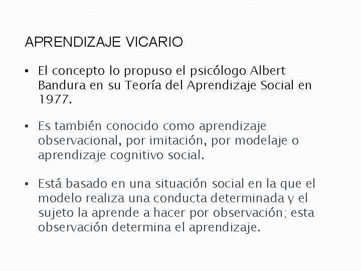 APRENDIZAJE VICARIO • El concepto lo propuso el psicólogo Albert Bandura en su Teoría