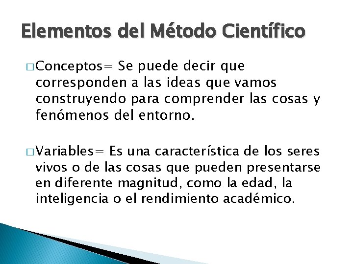 Elementos del Método Científico Se puede decir que corresponden a las ideas que vamos