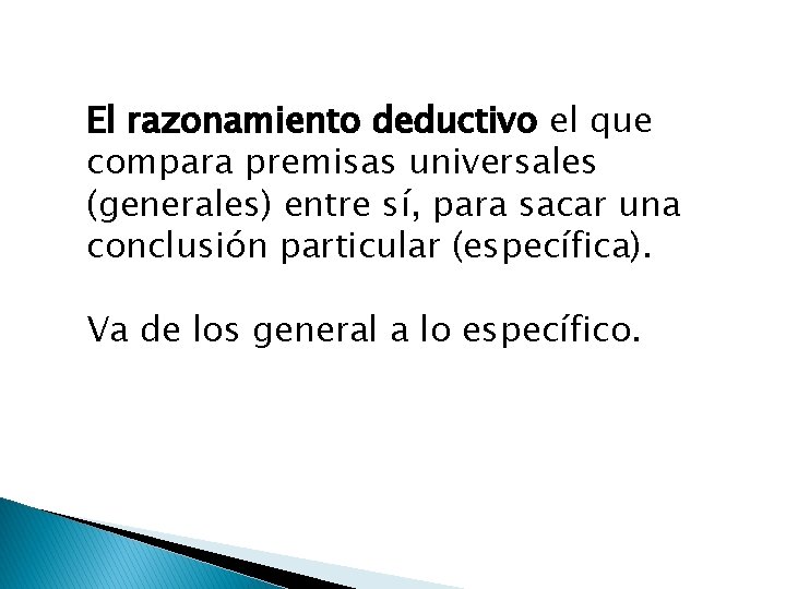 El razonamiento deductivo el que compara premisas universales (generales) entre sí, para sacar una