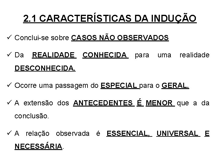 2. 1 CARACTERÍSTICAS DA INDUÇÃO ü Conclui-se sobre CASOS NÃO OBSERVADOS ü Da REALIDADE