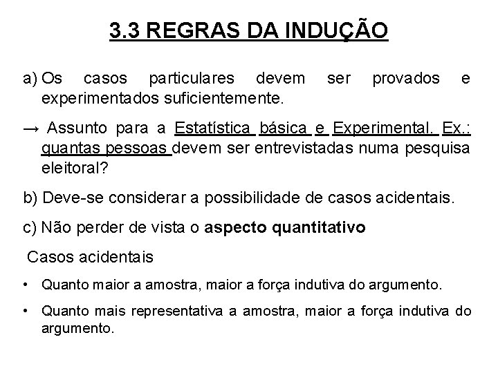 3. 3 REGRAS DA INDUÇÃO a) Os casos particulares devem experimentados suficientemente. ser provados