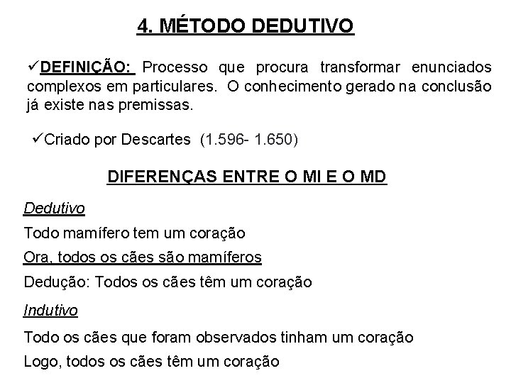 4. MÉTODO DEDUTIVO üDEFINIÇÃO: Processo que procura transformar enunciados complexos em particulares. O conhecimento