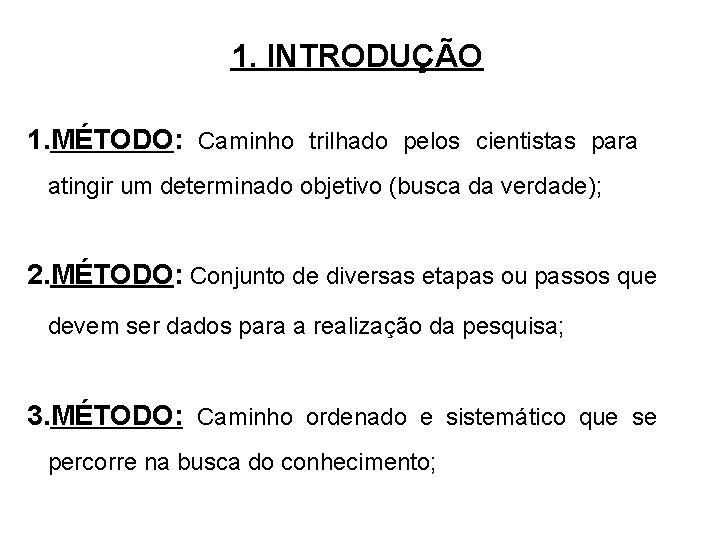 1. INTRODUÇÃO 1. MÉTODO: Caminho trilhado pelos cientistas para atingir um determinado objetivo (busca