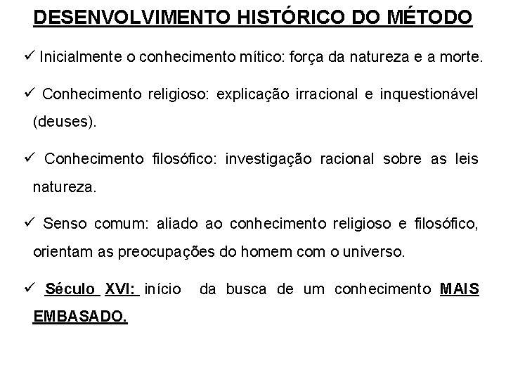 DESENVOLVIMENTO HISTÓRICO DO MÉTODO ü Inicialmente o conhecimento mítico: força da natureza e a