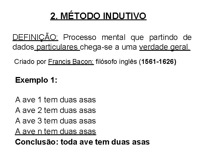 2. MÉTODO INDUTIVO DEFINIÇÃO: Processo mental que partindo de dados particulares chega-se a uma