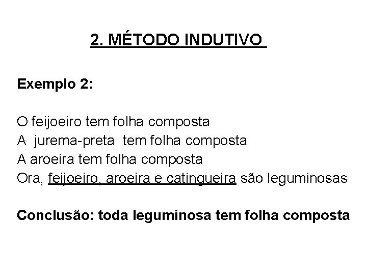 2. MÉTODO INDUTIVO Exemplo 2: O feijoeiro tem folha composta A jurema-preta tem folha