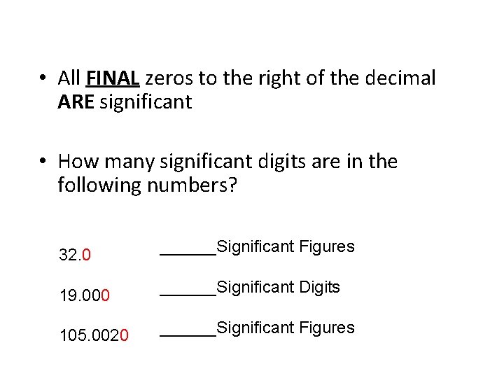  • All FINAL zeros to the right of the decimal ARE significant •