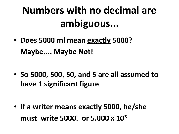 Numbers with no decimal are ambiguous. . . • Does 5000 ml mean exactly