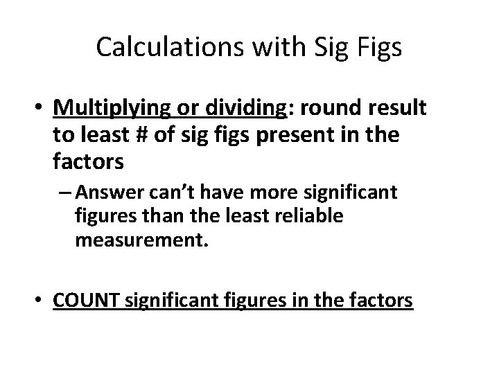 Calculations with Sig Figs • Multiplying or dividing: round result to least # of