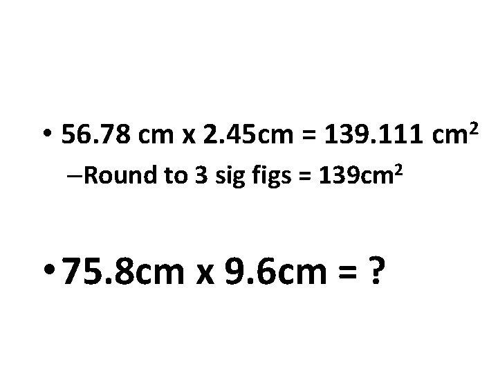  • 56. 78 cm x 2. 45 cm = 139. 111 cm 2