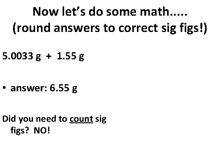 Now let’s do some math. . . (round answers to correct sig figs!) 5.