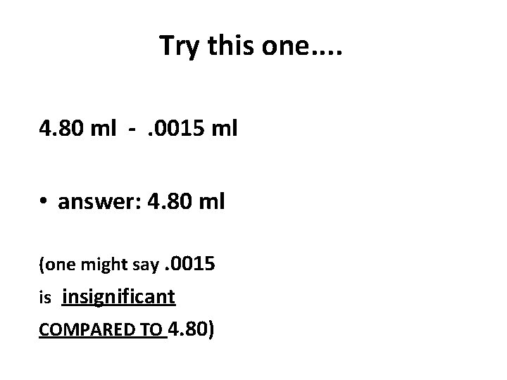 Try this one. . 4. 80 ml -. 0015 ml • answer: 4. 80