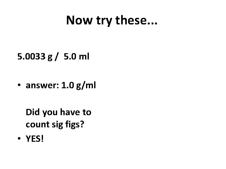Now try these. . . 5. 0033 g / 5. 0 ml • answer: