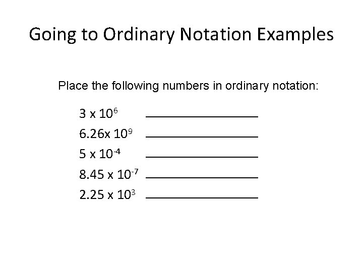 Going to Ordinary Notation Examples Place the following numbers in ordinary notation: 3 x