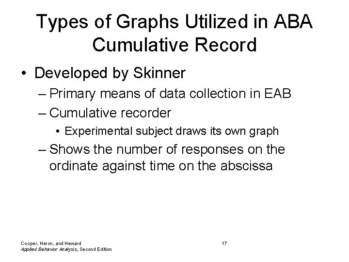 Types of Graphs Utilized in ABA Cumulative Record • Developed by Skinner – Primary