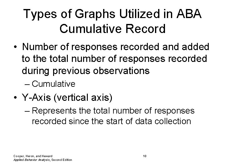 Types of Graphs Utilized in ABA Cumulative Record • Number of responses recorded and