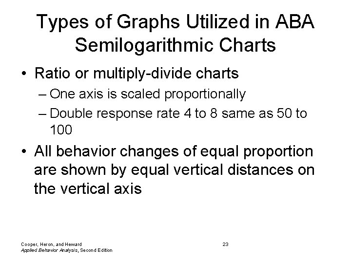 Types of Graphs Utilized in ABA Semilogarithmic Charts • Ratio or multiply-divide charts –