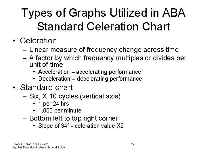 Types of Graphs Utilized in ABA Standard Celeration Chart • Celeration – Linear measure