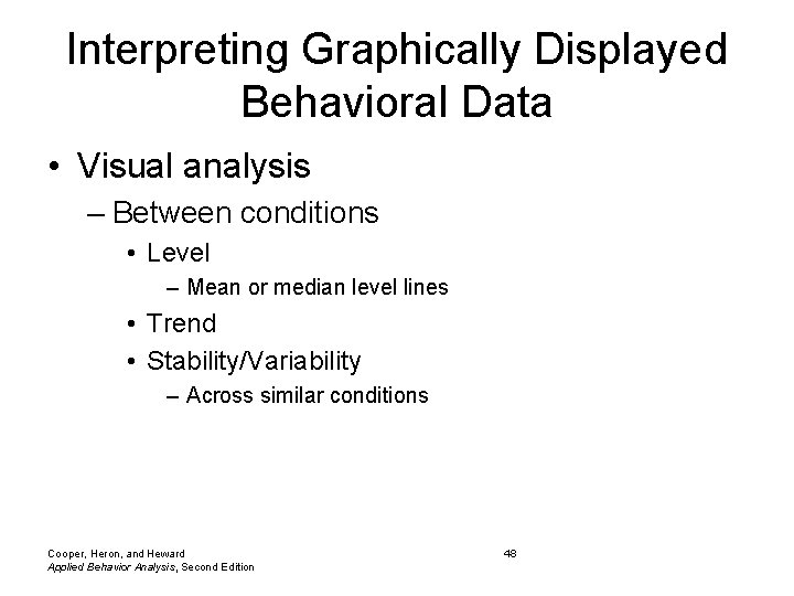 Interpreting Graphically Displayed Behavioral Data • Visual analysis – Between conditions • Level –