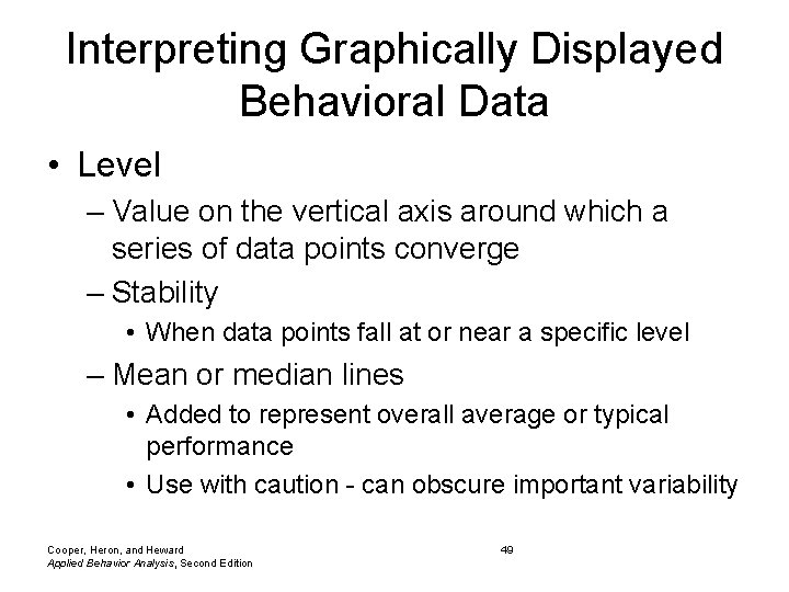 Interpreting Graphically Displayed Behavioral Data • Level – Value on the vertical axis around