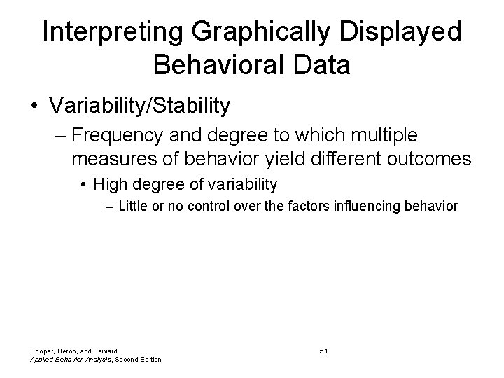 Interpreting Graphically Displayed Behavioral Data • Variability/Stability – Frequency and degree to which multiple