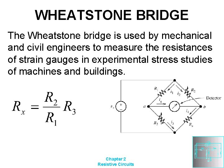 WHEATSTONE BRIDGE The Wheatstone bridge is used by mechanical and civil engineers to measure