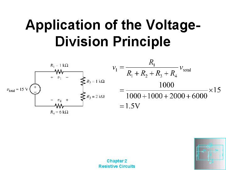 Application of the Voltage. Division Principle Chapter 2 Resistive Circuits 