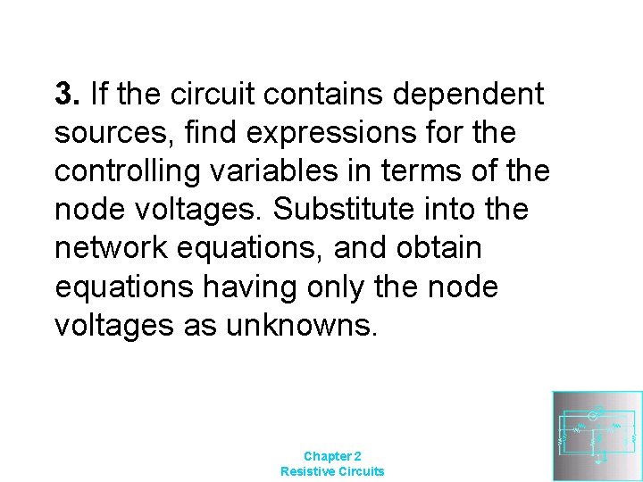 3. If the circuit contains dependent sources, find expressions for the controlling variables in