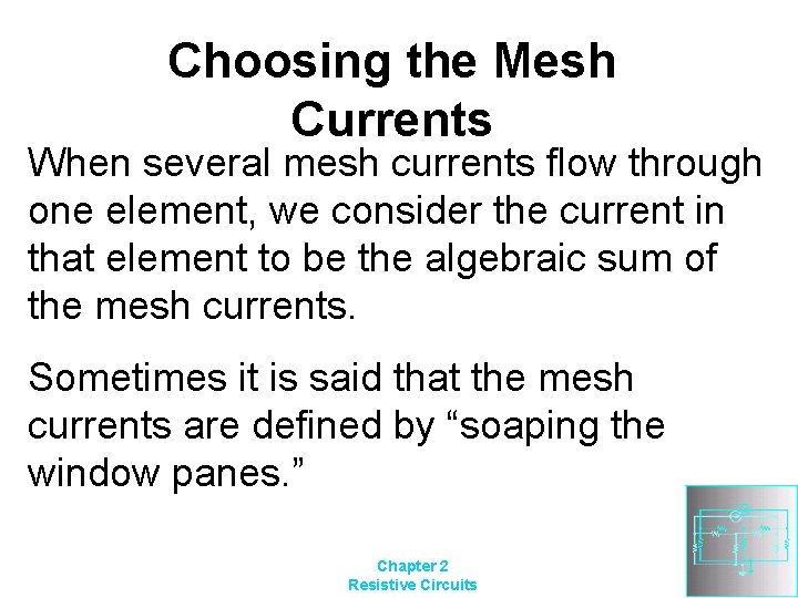 Choosing the Mesh Currents When several mesh currents flow through one element, we consider