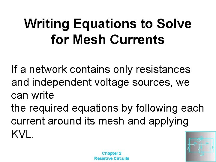 Writing Equations to Solve for Mesh Currents If a network contains only resistances and