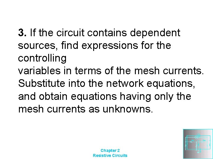 3. If the circuit contains dependent sources, find expressions for the controlling variables in