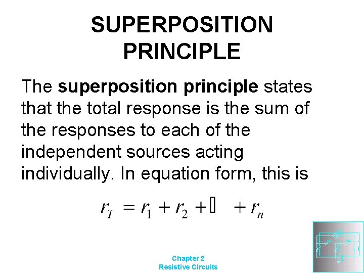 SUPERPOSITION PRINCIPLE The superposition principle states that the total response is the sum of