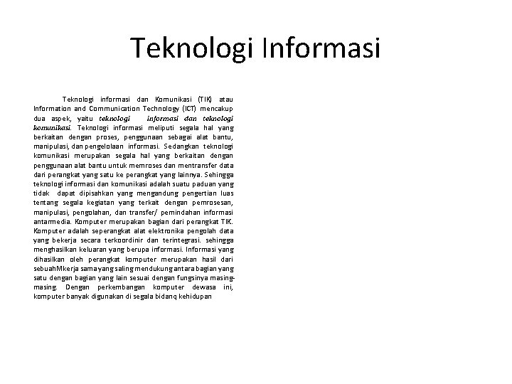 Teknologi Informasi Teknologi informasi dan Komunikasi (TIK) atau Information and Communication Technology (ICT) mencakup