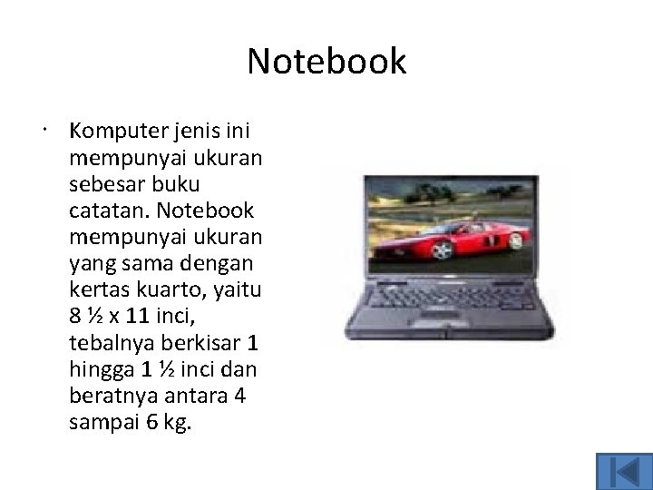 Notebook Komputer jenis ini mempunyai ukuran sebesar buku catatan. Notebook mempunyai ukuran yang sama