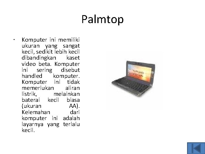 Palmtop Komputer ini memiliki ukuran yang sangat kecil, sedikit lebih kecil dibandingkan kaset video