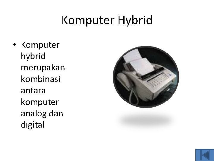 Komputer Hybrid • Komputer hybrid merupakan kombinasi antara komputer analog dan digital 