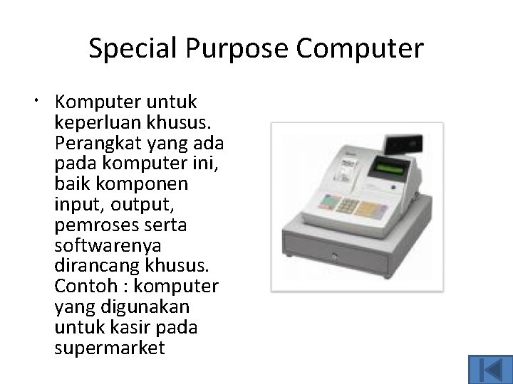 Special Purpose Computer Komputer untuk keperluan khusus. Perangkat yang ada pada komputer ini, baik